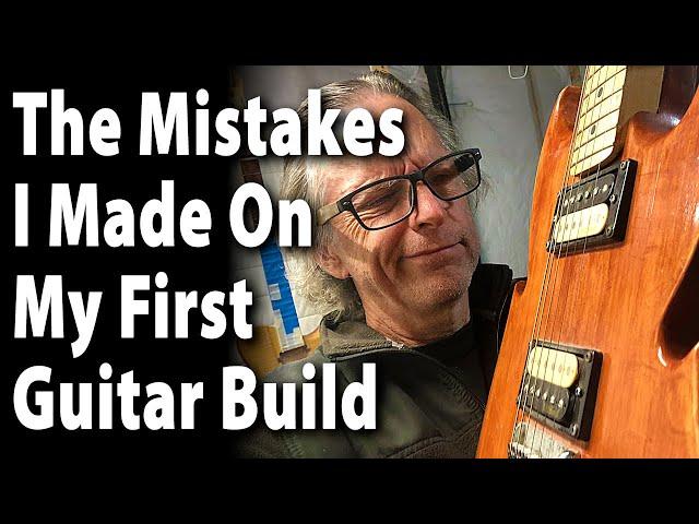 The Mistakes I Made On My First Guitar Build