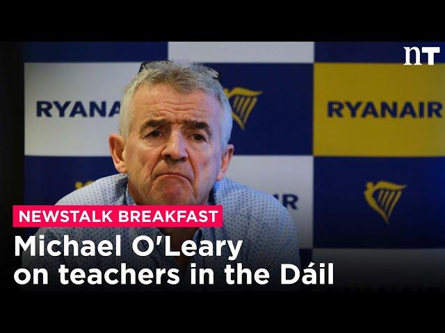 Michael O'Leary under fire for comments over teachers in the Dáil | Newstalk