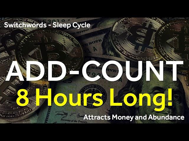 Switchwords - 8 Hours Sleep Cycle - ADD-COUNT - Attract Money and Abundance while Sleeping!