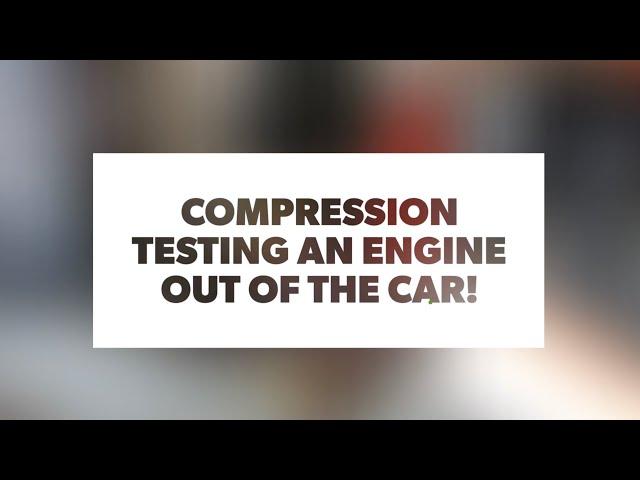 How to: Compression test a motor out of the vehicle!