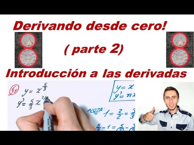 Derivando desde cero (parte 2 de 2). Introducción a las derivadas. Derivadas básicas.