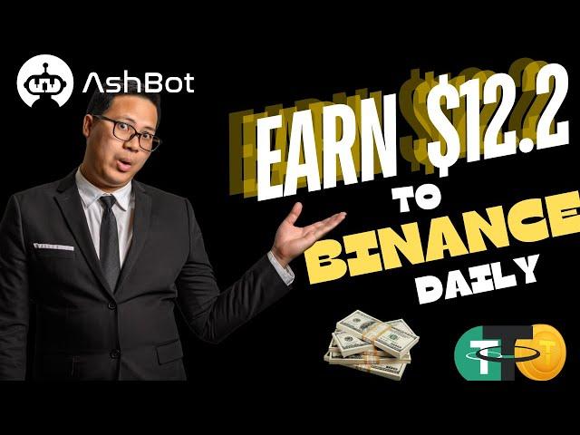 Earn $12.2 To Binance Daily on Ash bots | Crypto Earning bot