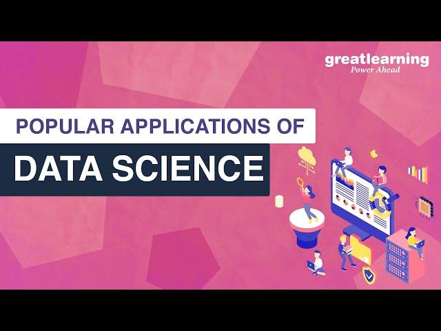 Popular Applications of Data Science | Real Life Applications of Data Science | Great Learning