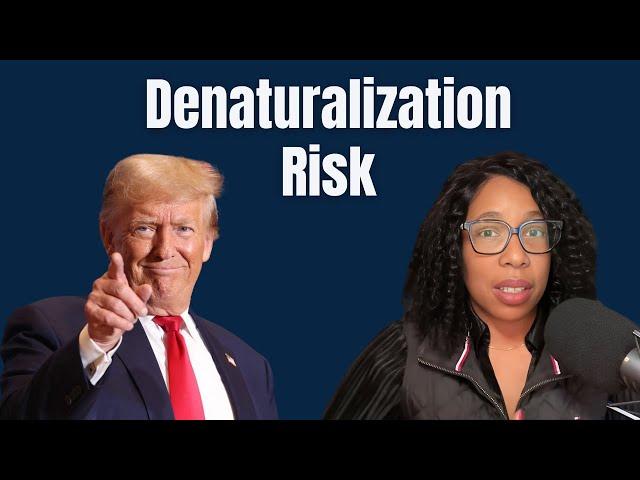 Denaturalization: Who is at RISK? (PROCESS EXPLAINED)