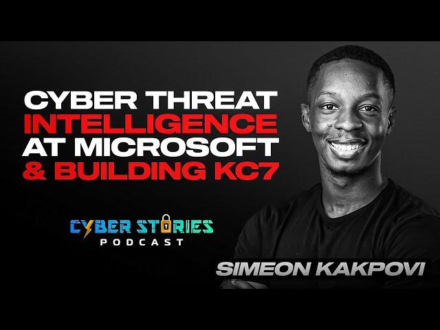 Cyber Threat Intelligence at Microsoft & Building KC7 Cyber w/ Simeon Kakpovi | #CyberStories EP 23