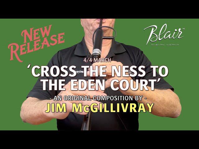 Jim McGillivray performs his composition, "Cross the Ness to the Eden Court" – * Free Download