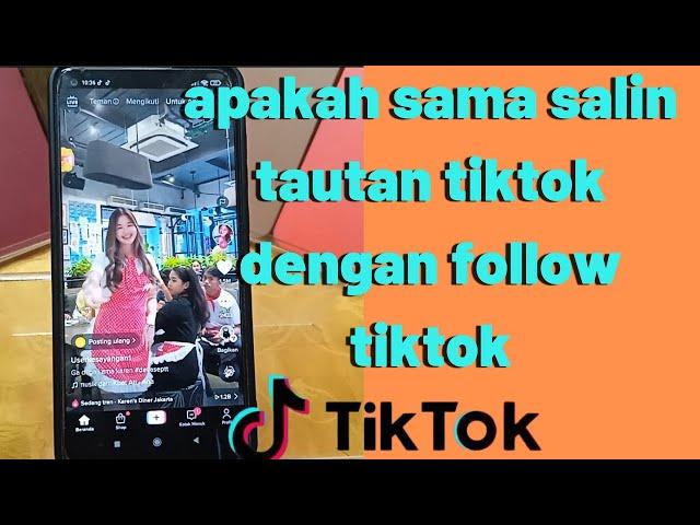 apakah sama salin tautan tiktok dengan follow tiktok