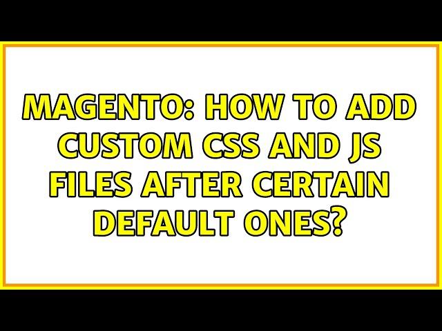 Magento: How to add custom css and js files after certain default ones?