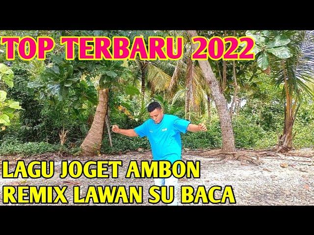 LAGU JOGET AMBON TERBARU REMIX LAWAN SU BACA 2022