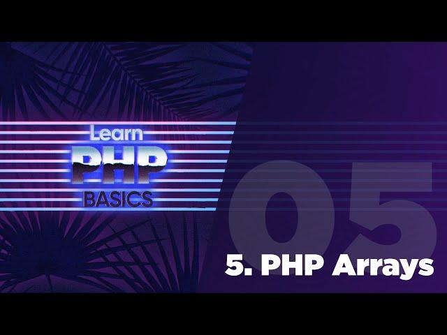 05 - PHP Basics - PHP Arrays