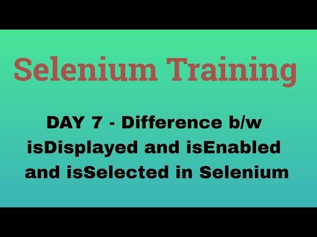 Selenium Training # 7 | Difference b/w isDisplayed and isEnabled and isSelected in Selenium