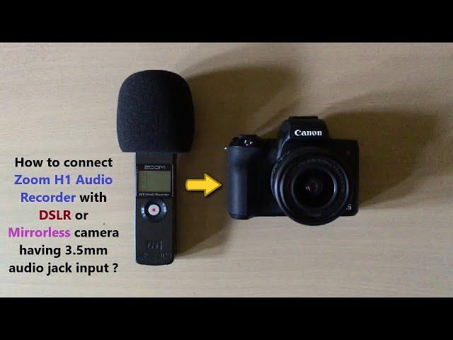 How to connect Zoom H1 Audio Recorder with DSLR or Mirrorless camera having 3.5mm audio jack input ?