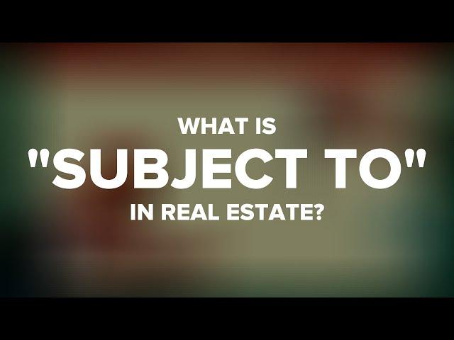 What Is "Subject To" in Real Estate?