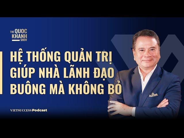 Trần Sĩ Chương, Chuyên gia kinh tế|Hệ thống quản trị giúp nhà lãnh đạo "buông mà không bỏ"#TQKS Ep51