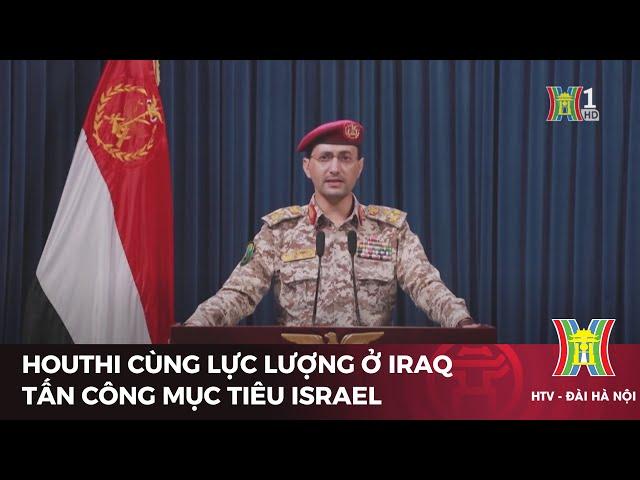 Houthi cùng lực lượng ở Iraq tấn công mục tiêu Israel | Tin tức mới nhất | Tin quốc tế