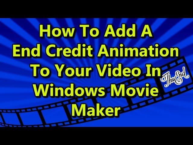 How to add a End Credit Animation to your Video in Windows Movie Maker