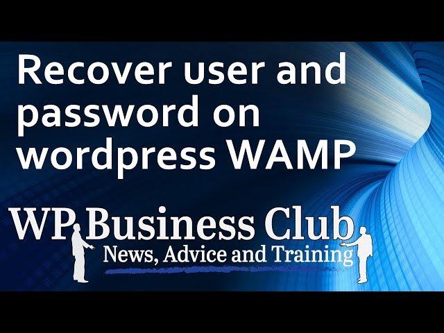 recover user and password on wordpress WAMP server