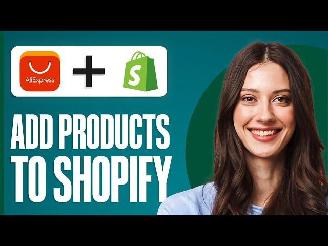 How to Add Products to Shopify from Aliexpress (2025)