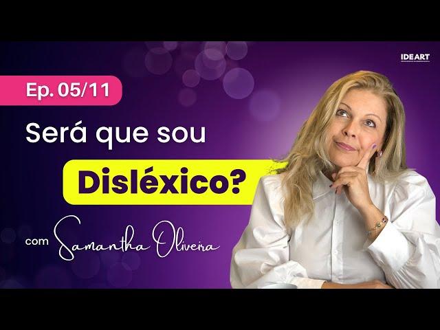 DISLEXIA EM ADULTOS, SERÁ QUE SOU DISLEXICO? ENTENDENDO A DISLEXIA - EPISÓDIO 05/11