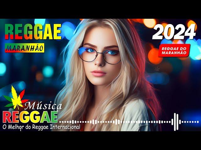 Música Reggae 2024  O Melhor do Reggae Internacional  Reggae Remix 2024  Reggae do Maranhão 2024