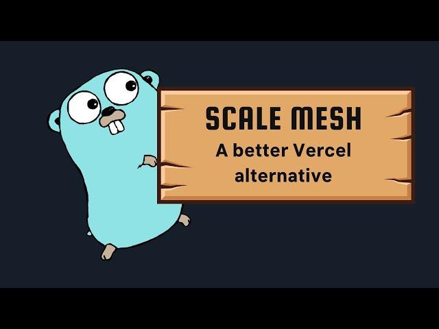 Building Scale Mesh: A better Vercel alternatice in Go