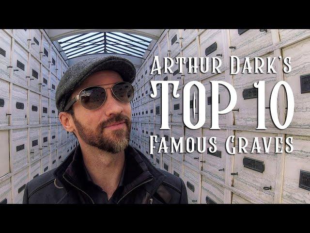 Arthur Dark's Top 10 Famous Graves