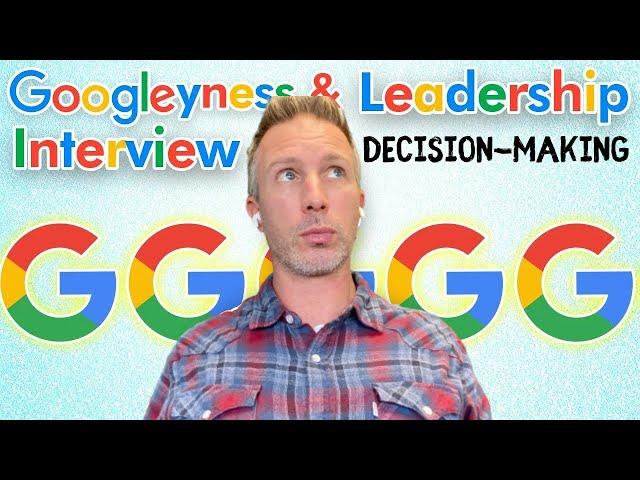 Google - Googleyness and Leadership Interview - Decision Making