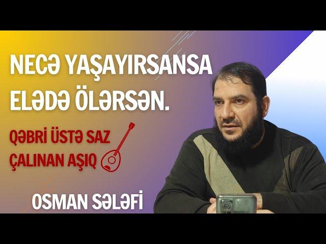 Necə yaşayırsansa elədə ölərsən | Osman Sələfi | @OsmanSelefi