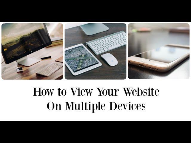 How to View Your Website On Multiple Devices