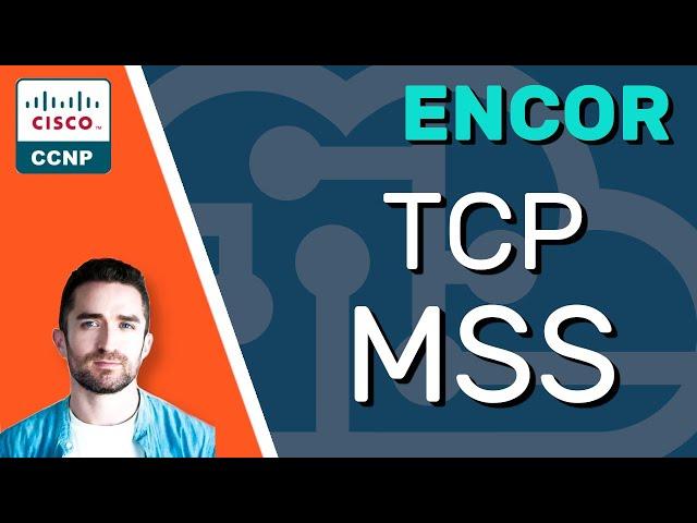 CCNP ENCOR // TCP Maximum Segment Size (MSS) // ENCOR 350-401 Complete Course