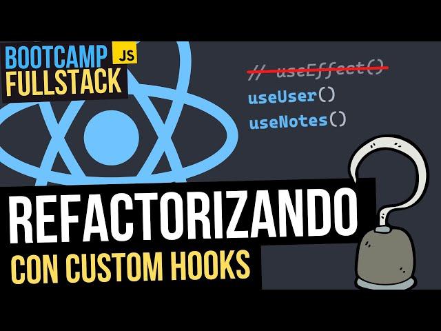 ⭐ REFACTORIZANDO componentes de React con Custom Hooks - FullStack Bootcamp JavaScript