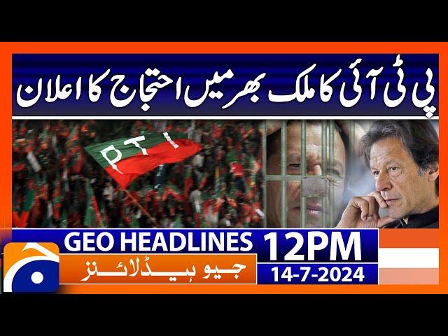 PTI Protest Call - Imran Khan and Bushra Bibi  | Geo News at 12 PM Headlines | 14th July 2024