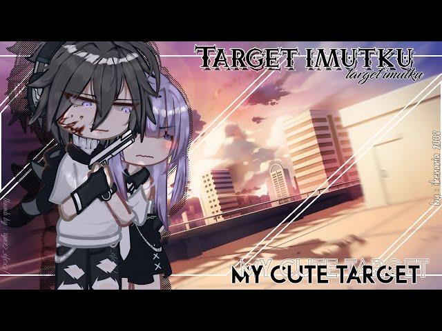 •My cute target》•~||GCMM ENG/IND BY:ikenania