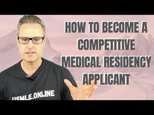 Become A Super Competitive Residency Applicant (Med School Tips)
