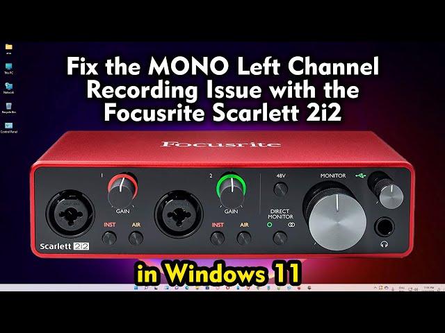 How to Fix the MONO Left Channel Recording Issue with the Focusrite Scarlett 2i2 in Windows 11