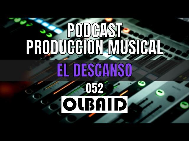 Necesitas Descansar | PODCAST Producción Musical 052