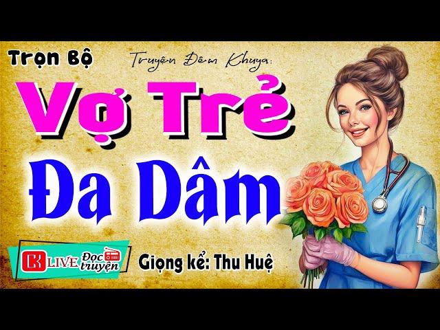 Truyện đời thực vợ chồng 2025: " VỢ TRẺ ĐA DÂM " - Full Tiểu thuyết hiện thực việt nam 2025