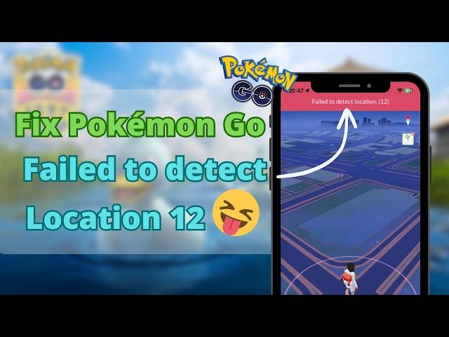 [Error 12 Fix] How to Fix Pokemon Go Failed to Detect Location 12 | Pokemon iOS Spoofer