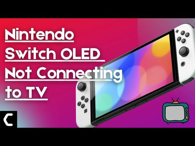 How to Fix Nintendo OLED Switch Not Connecting To TV? [Best FIX 2022]