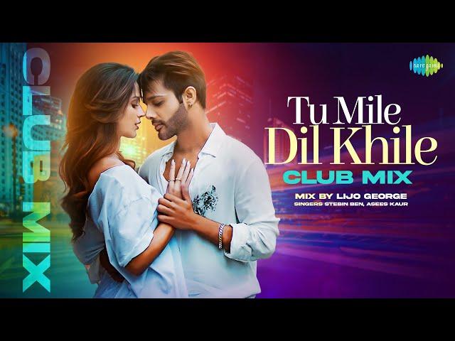 Tu Mile Dil Khile - Club Mix | Stebin Ben | Asees Kaur | Larissa B | Dj Lijo Remix