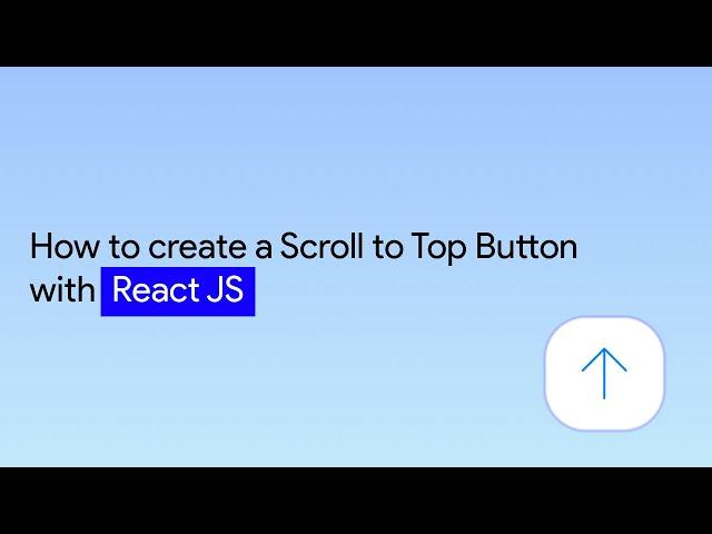 How to create a Scroll to Top Button with React JS