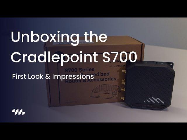 Unboxing the Cradlepoint S700 Router: First Look & Impressions