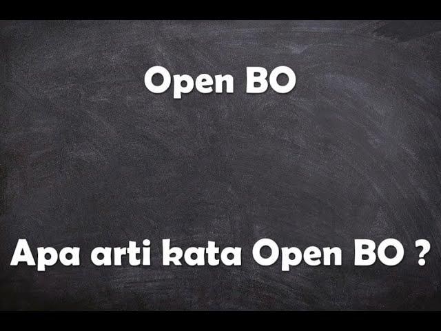 Apa arti kata Open Bo ?