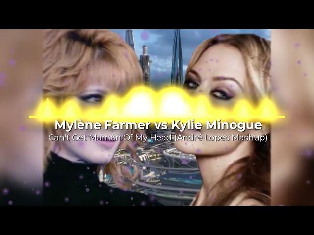 Mylène Farmer vs Kylie Minogue - Can’t Get Maman Of My Head