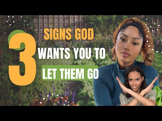 3 SIGNS GOD IS SAYING TO LET THEM GO