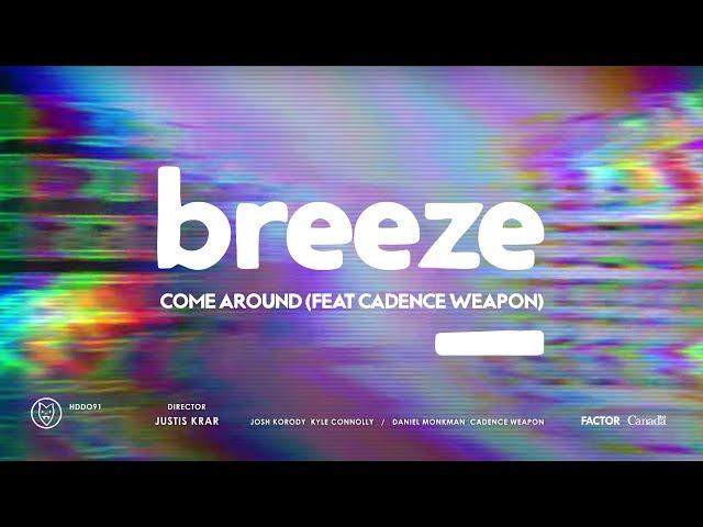 Breeze // Come Around [feat Cadence Weapon] (Official Video)