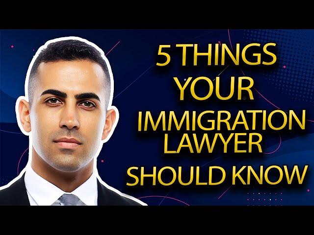 5 Things Your Immigration Lawyer Should Know to Help Your Case