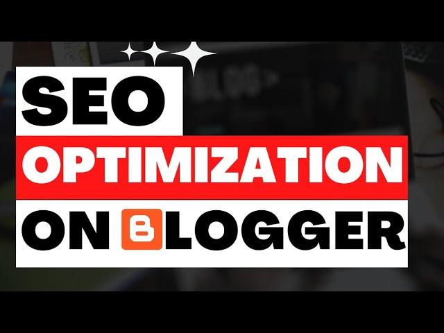 How To OPTIMIZE Google Blogger For SEO (Search Engine Optimization on Blogspot) 2023