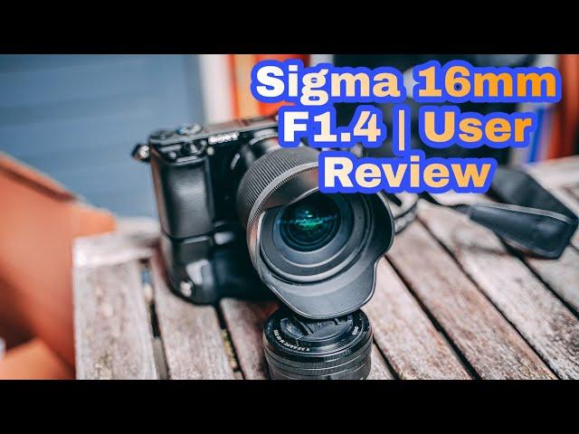Best Lens For Sony A6000 | Sigma 16mm F1.4 Sony E-Mount | User Review