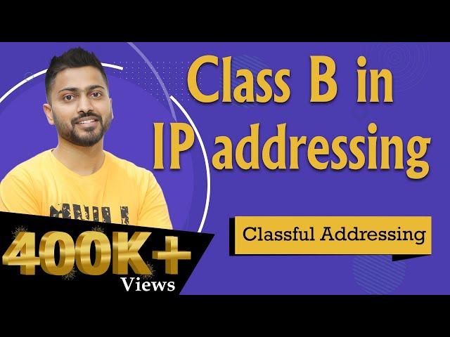Lec-42: Class B in IP addressing with Example | Classful Addressing in hindi with most easiest way